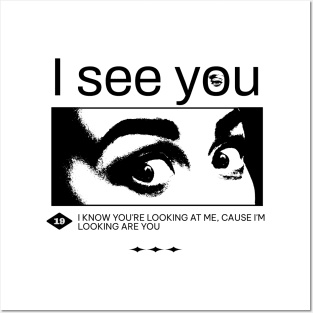 I see you, I know you're looking at me, cause i'm looking at you. Funny quote, meme Posters and Art